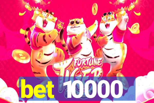 bet 10000